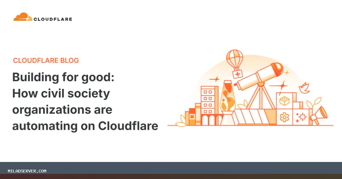 ساختن برای خوب: چگونه سازمان های جامعه مدنی در Cloudflare خودکار می شوند | اخبار میلاد سرور