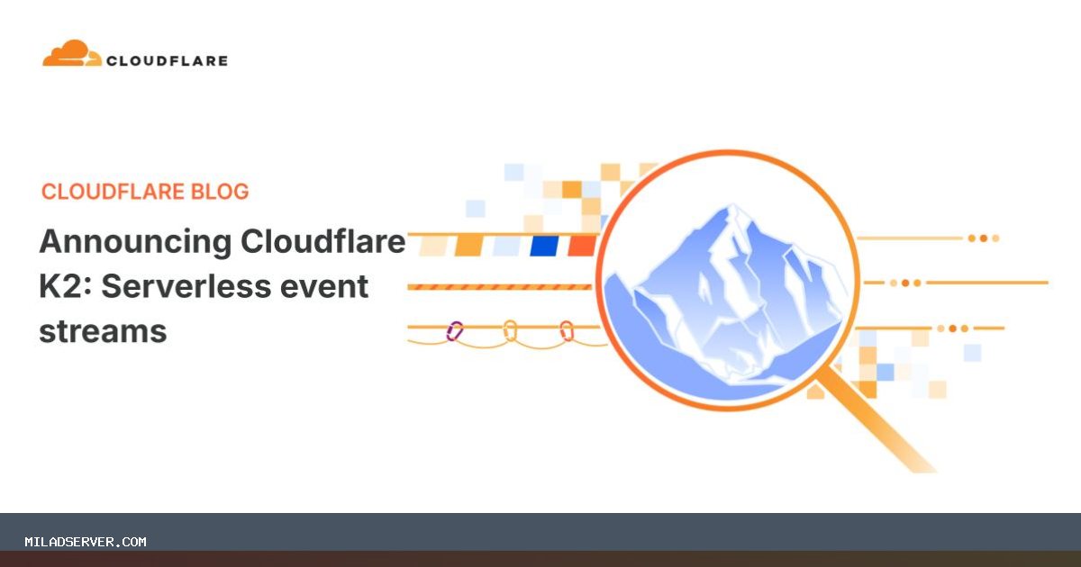 اعلام Cloudflare K2: جریان رویداد بدون سرور | اخبار میلاد سرور