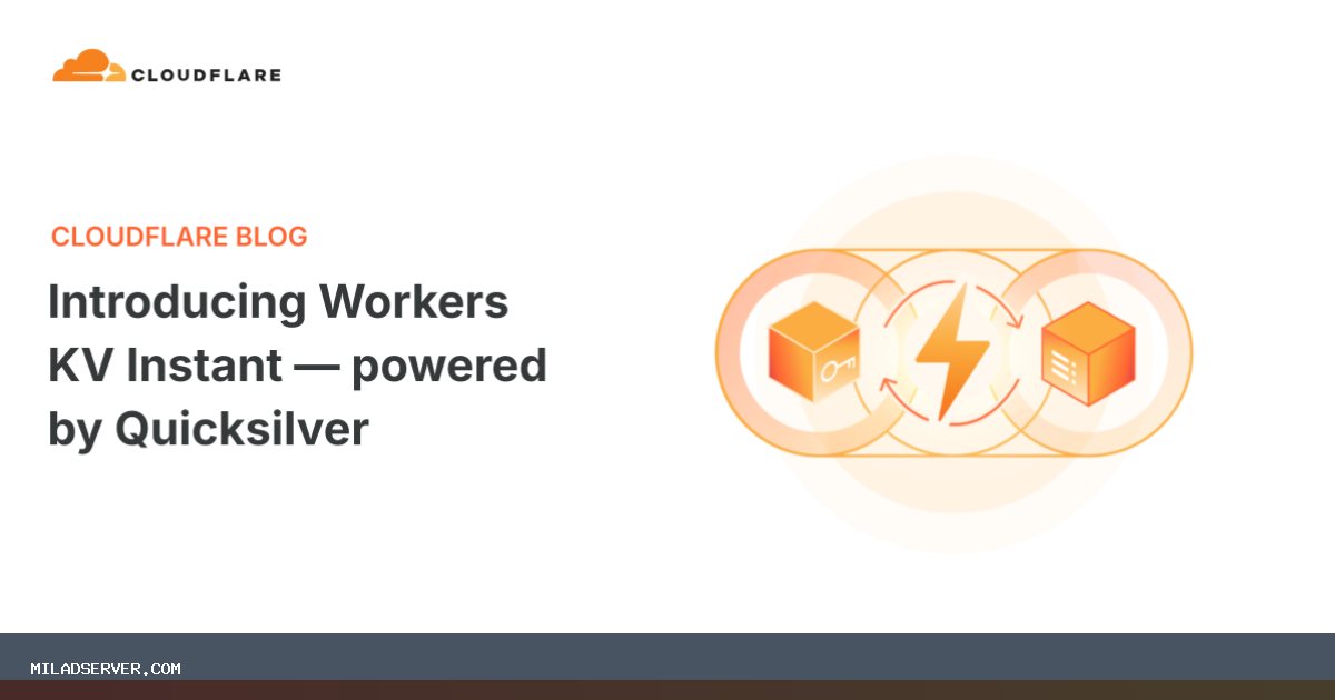 معرفی Workers KV Instant — با پشتیبانی Quicksilver | اخبار میلاد سرور